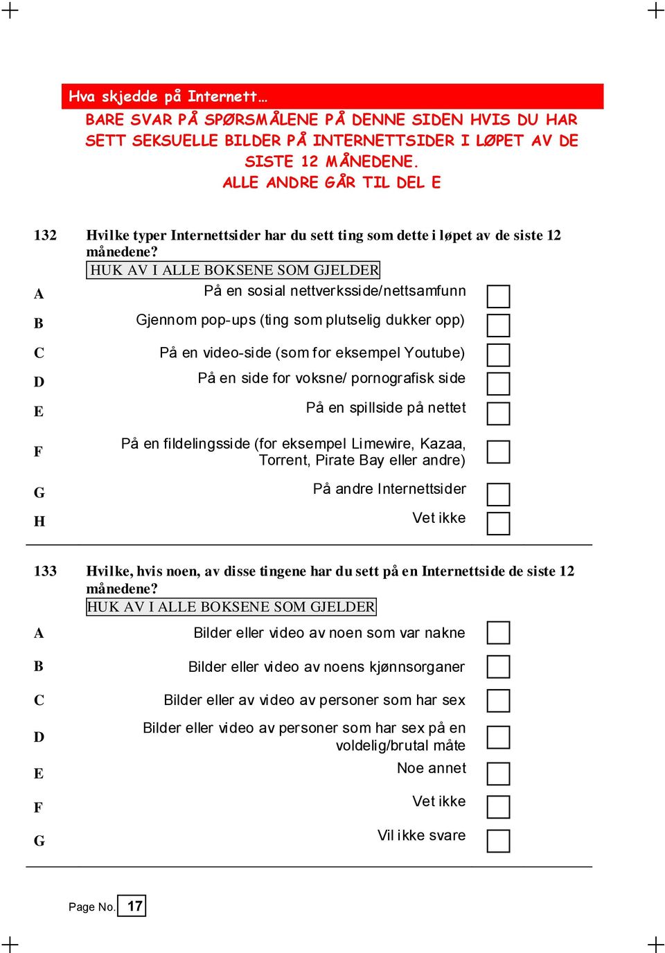 HUK V I LLE OKSENE SOM GJELER På en sosial nettverksside/nettsamfunn Gjennom pop-ups (ting som plutselig dukker opp) På en video-side (som for eksempel Youtube) På en side for voksne/ pornografisk