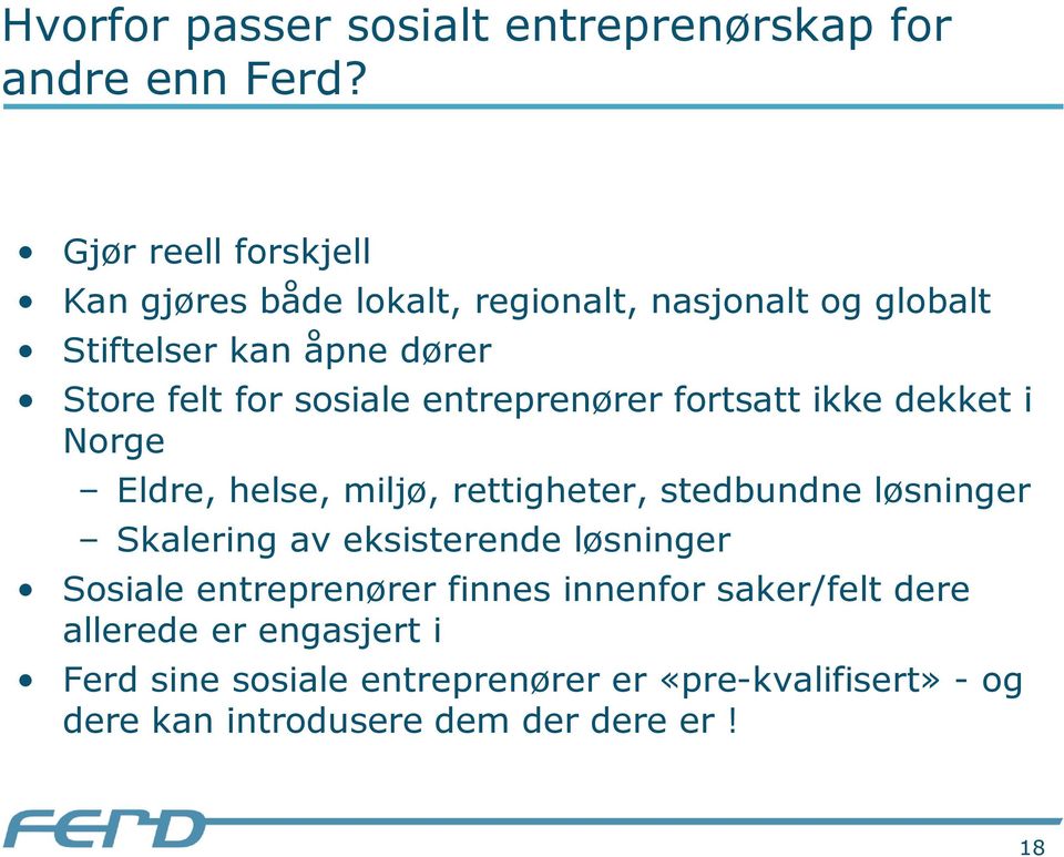 sosiale entreprenører fortsatt ikke dekket i Norge Eldre, helse, miljø, rettigheter, stedbundne løsninger Skalering av