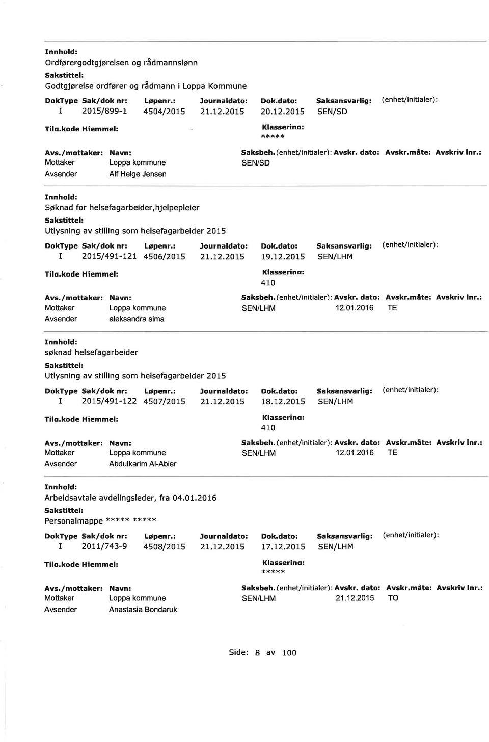 2OL5 aleksandra sima søknad helsefagarbeider Sakst ttel: Utlysning av stilling som helsefagarbeider 2015 I 2OL5/49L-L22 4507/20L5 2L.L2.20L5 Abdulkarim Al-Abier 19.12.2015 4t0 12,01.