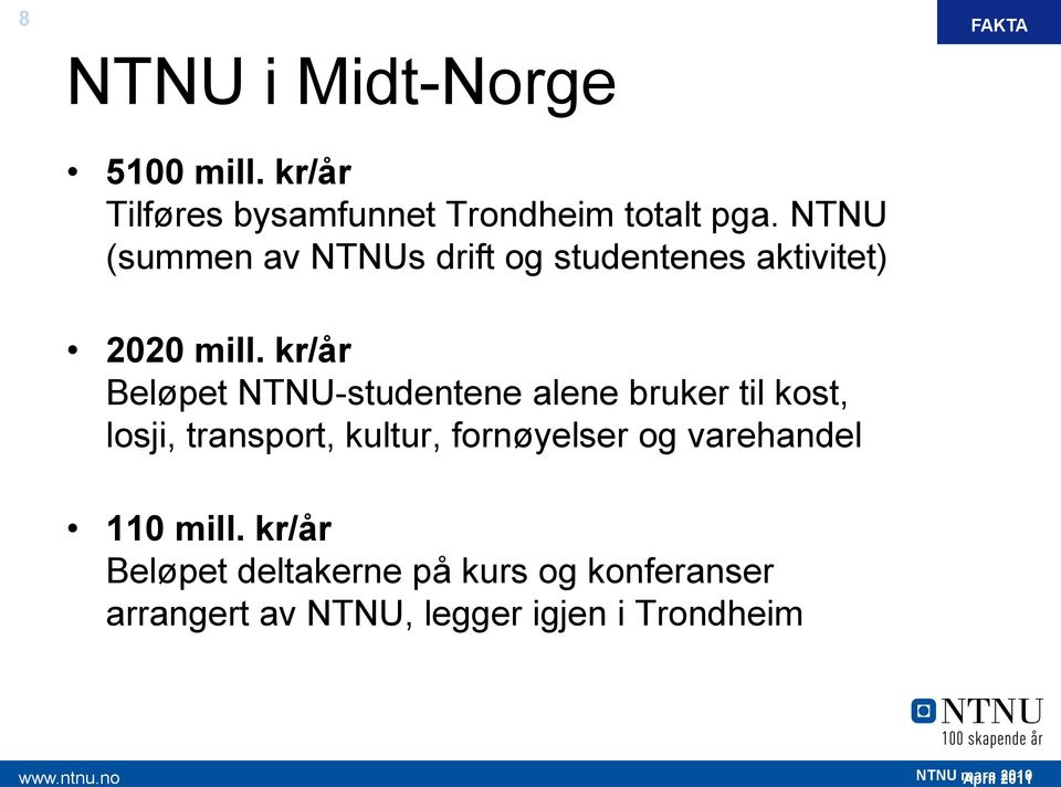 kr/år Beløpet NTNU-studentene alene bruker til kost, losji, transport, kultur,