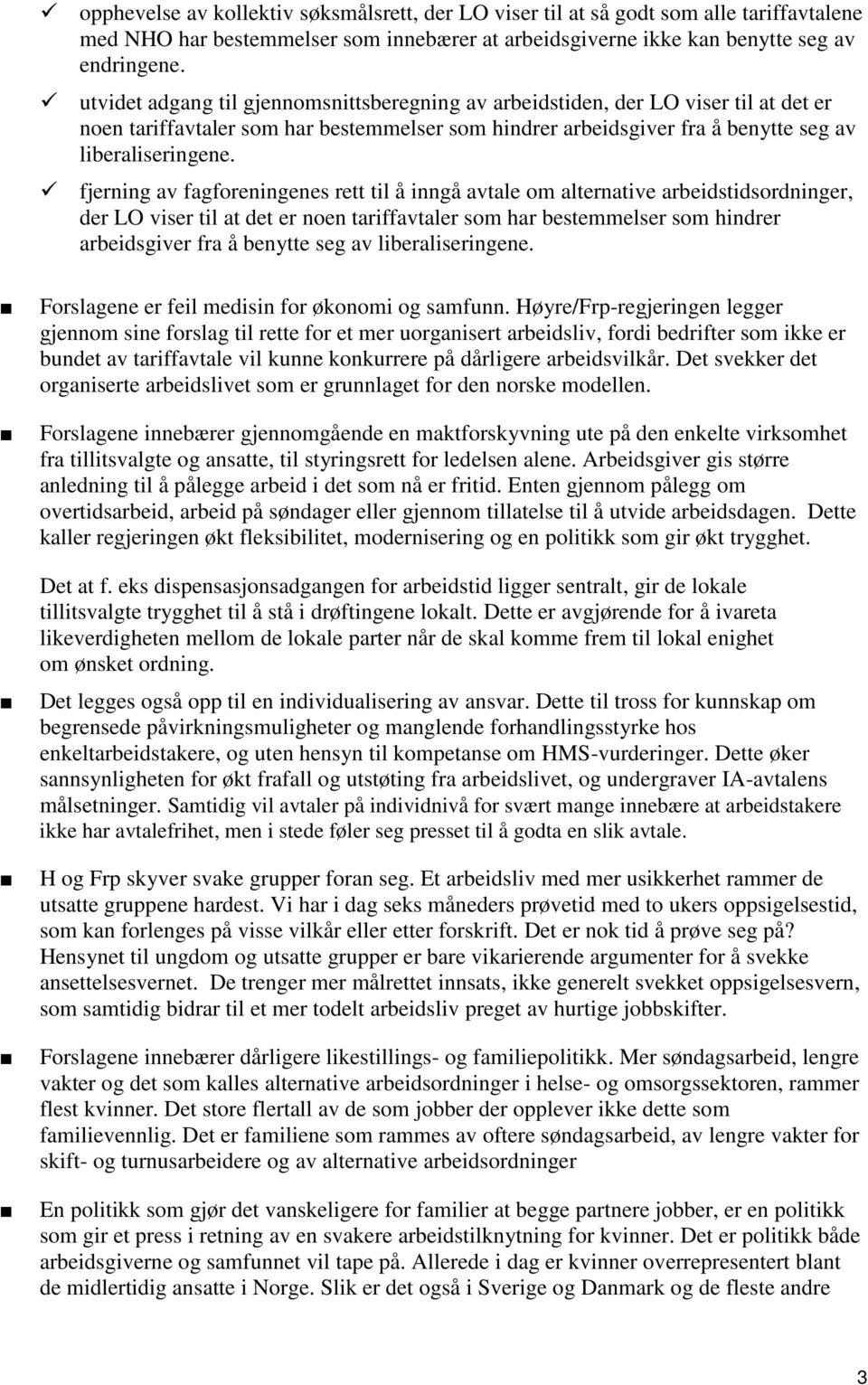 fjerning av fagforeningenes rett til å inngå avtale om alternative arbeidstidsordninger, der LO viser til at det er noen tariffavtaler som har bestemmelser som hindrer arbeidsgiver fra å benytte seg