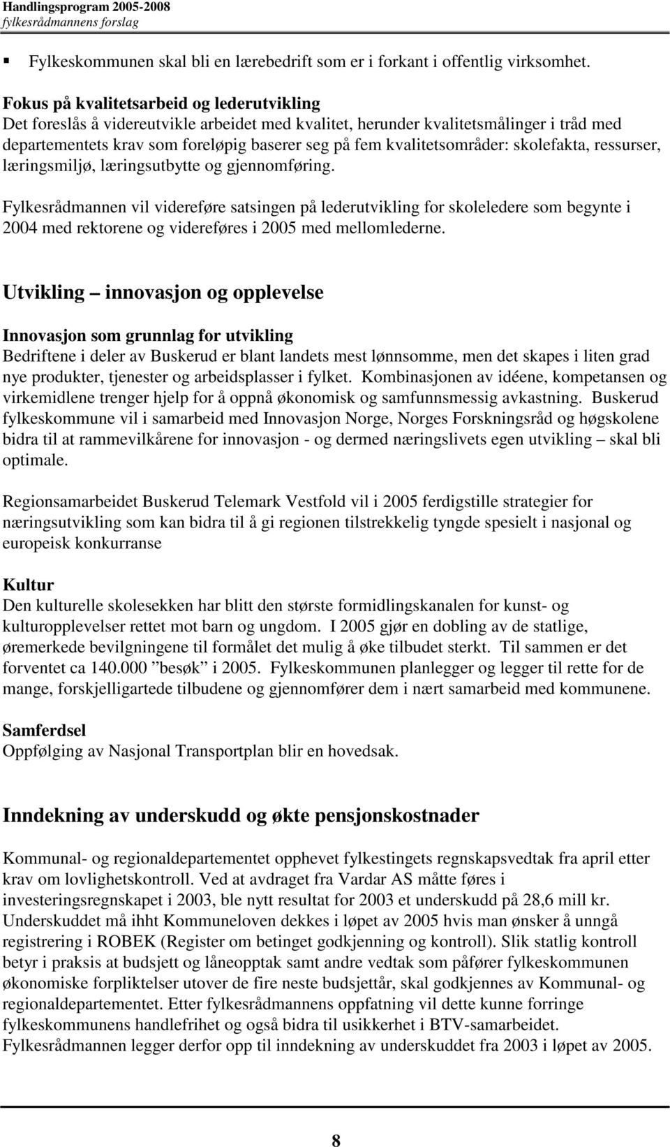 kvalitetsområder: skolefakta, ressurser, læringsmiljø, læringsutbytte og gjennomføring.