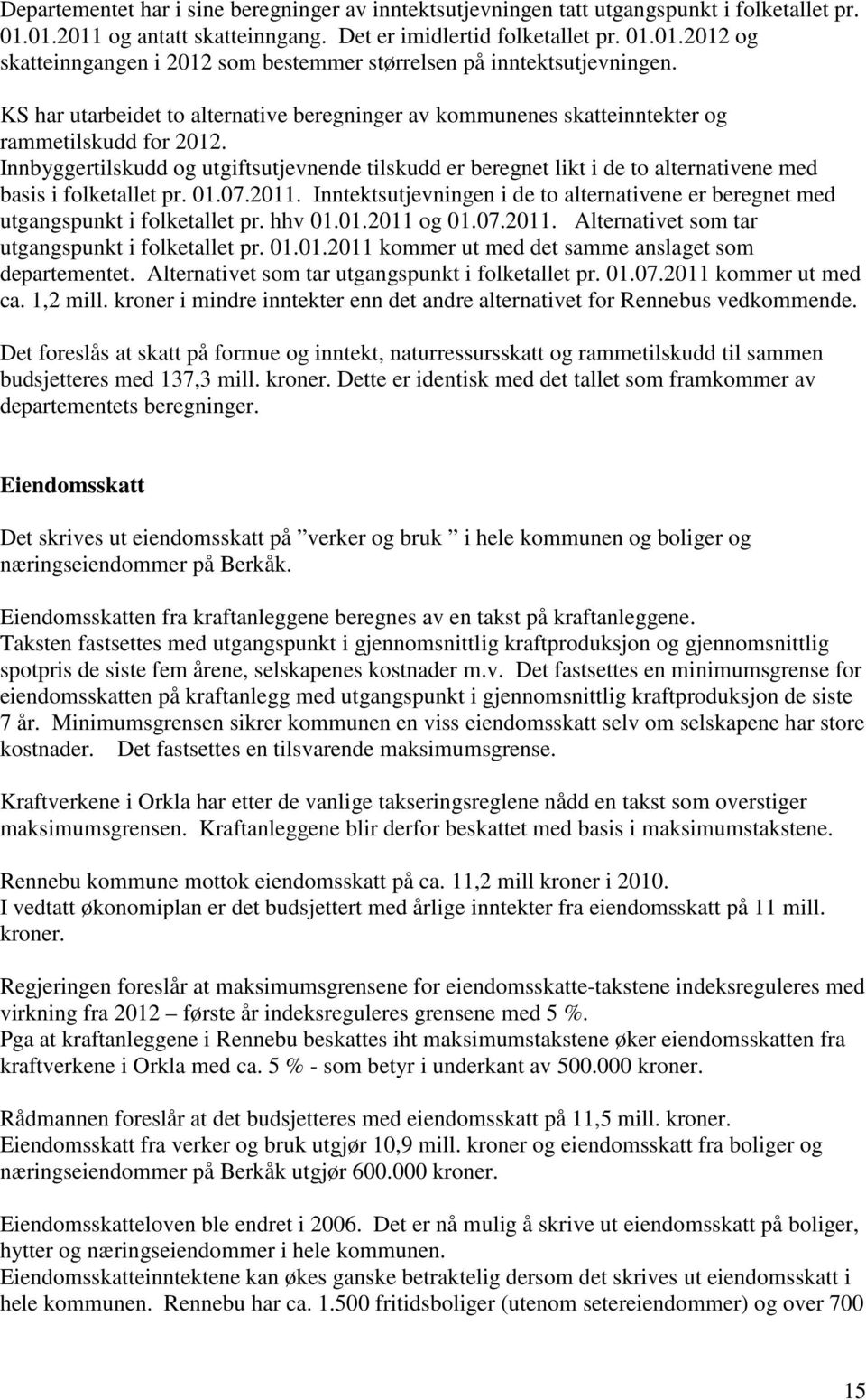 Innbyggertilskudd og utgiftsutjevnende tilskudd er beregnet likt i de to alternativene med basis i folketallet pr. 01.07.2011.