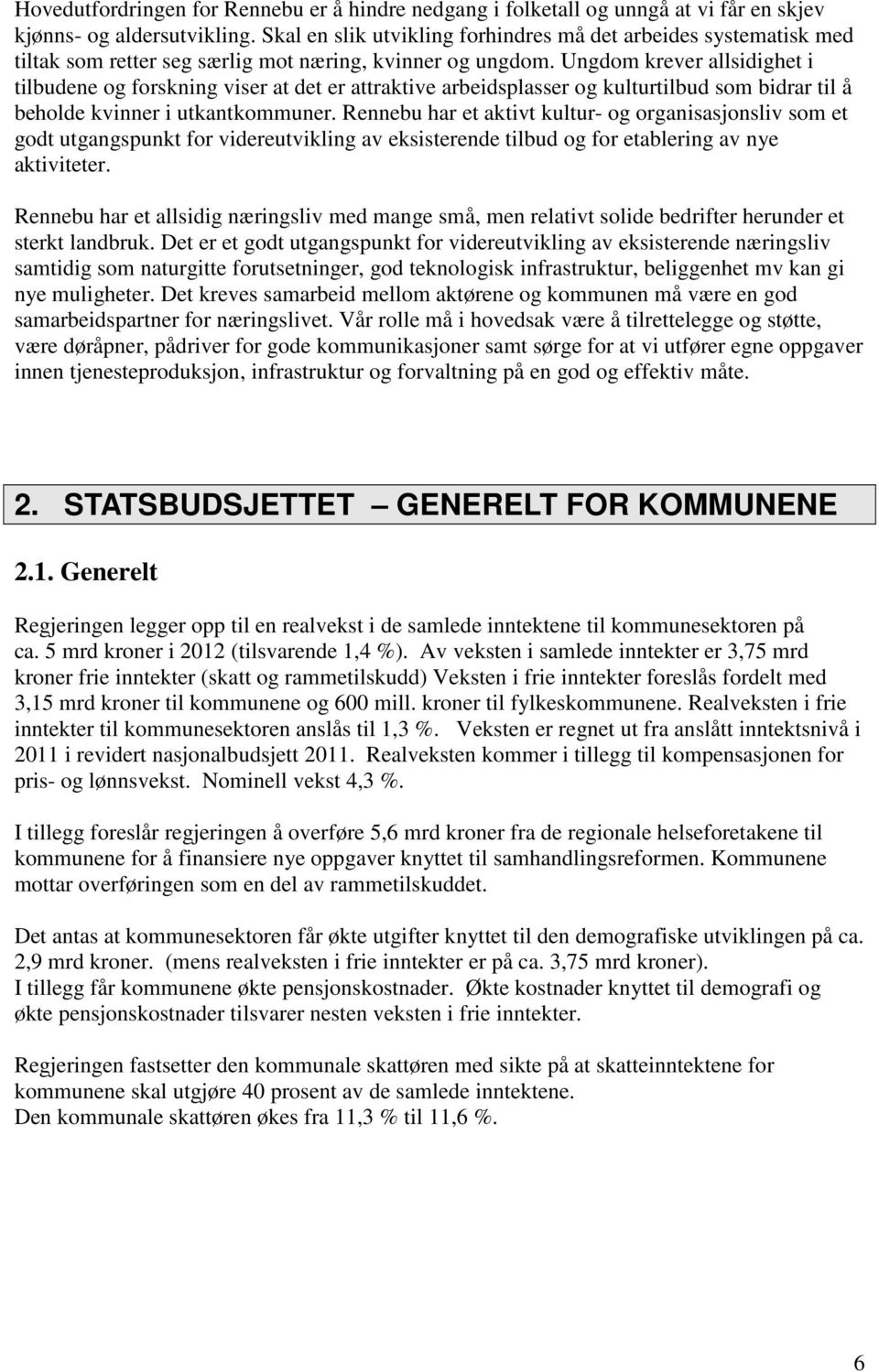 Ungdom krever allsidighet i tilbudene og forskning viser at det er attraktive arbeidsplasser og kulturtilbud som bidrar til å beholde kvinner i utkantkommuner.