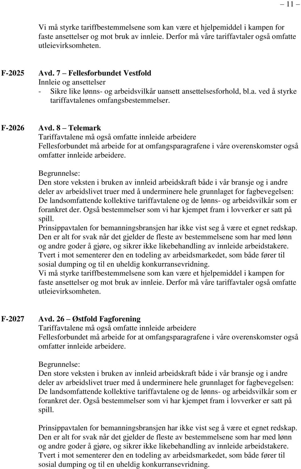 8 Telemark Tariffavtalene må også omfatte innleide arbeidere Fellesforbundet må arbeide for at omfangsparagrafene i våre overenskomster også omfatter innleide arbeidere.