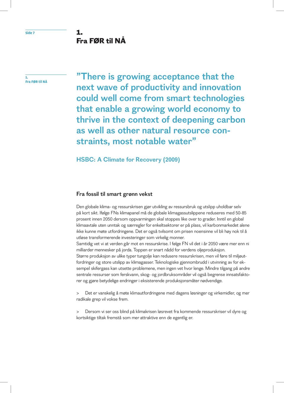 deepening carbon as well as other natural resource constraints, most notable water HSBC: A Climate for Recovery (2009) Fra fossil til smart grønn vekst Den globale klima- og ressurskrisen gjør