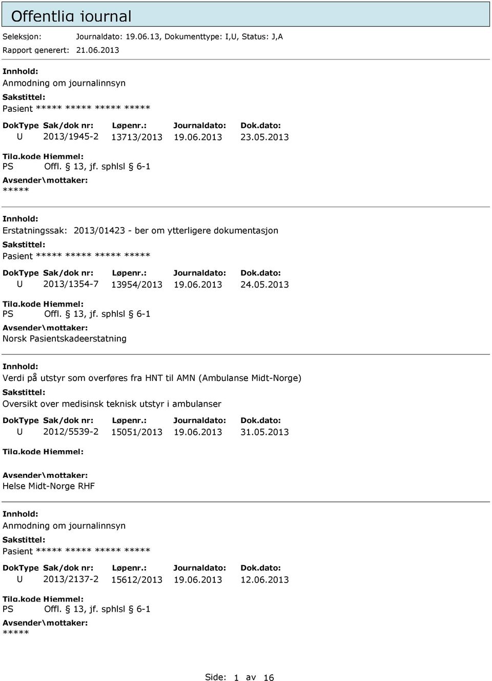 05.2013 Helse Midt-Norge RHF Anmodning om journalinnsyn Pasient ***** ***** ***** ***** 2013/2137-2 15612/2013 ***** 12.06.2013 Side: 1 av 16