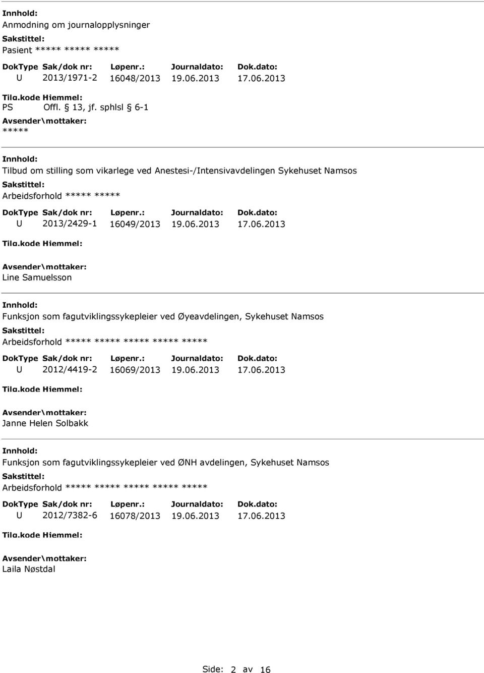 Samuelsson Funksjon som fagutviklingssykepleier ved Øyeavdelingen, Sykehuset Namsos 2012/4419-2 16069/2013 Janne Helen