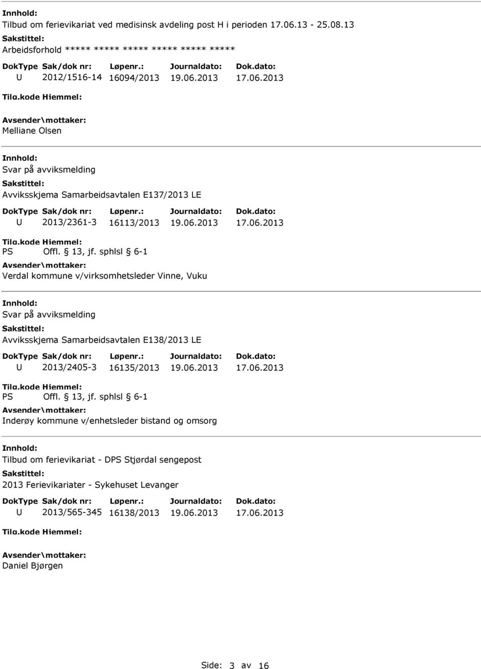 16113/2013 Verdal kommune v/virksomhetsleder Vinne, Vuku Svar på avviksmelding Avviksskjema Samarbeidsavtalen E138/2013 LE 2013/2405-3