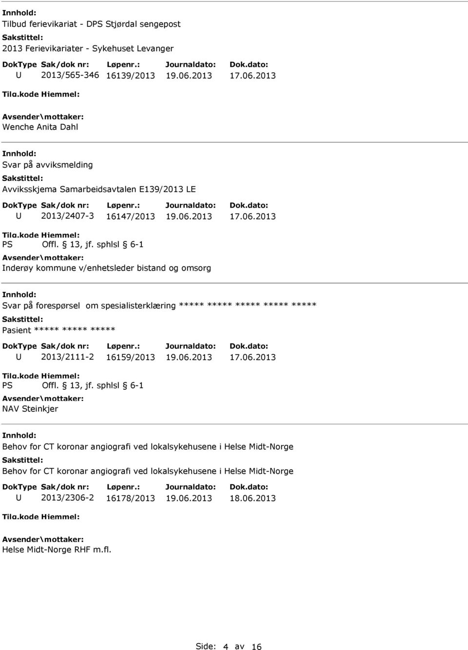 spesialisterklæring ***** ***** ***** ***** ***** Pasient ***** ***** ***** 2013/2111-2 16159/2013 NAV Steinkjer Behov for CT koronar angiografi ved