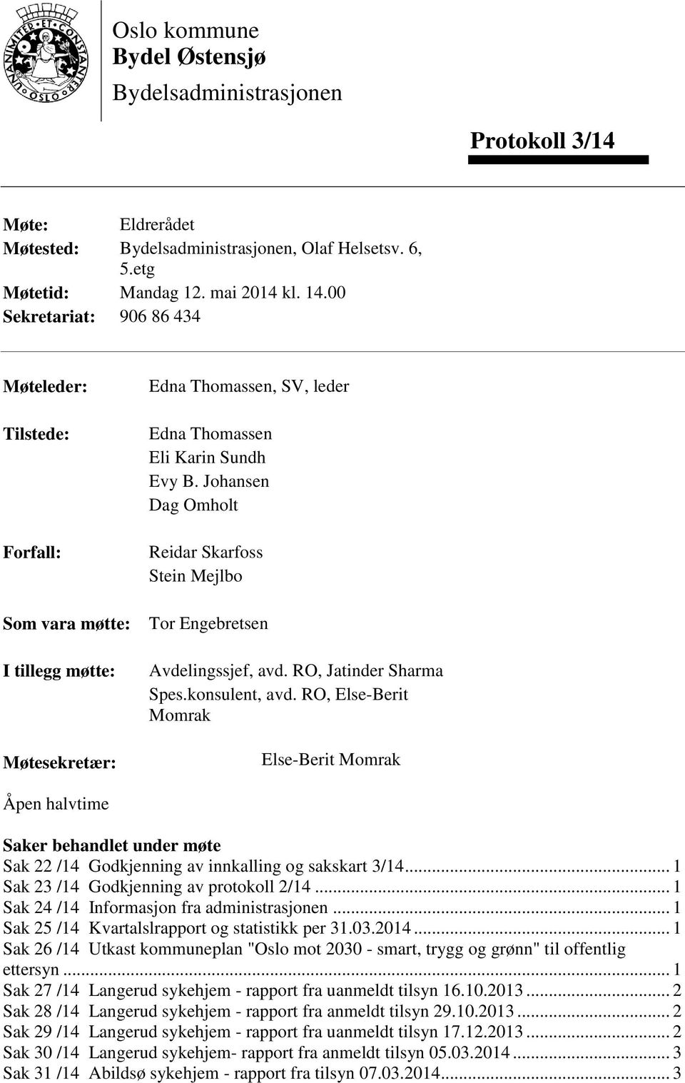 Johansen Dag Omholt Reidar Skarfoss Stein Mejlbo Tor Engebretsen Avdelingssjef, avd. RO, Jatinder Sharma Spes.konsulent, avd.