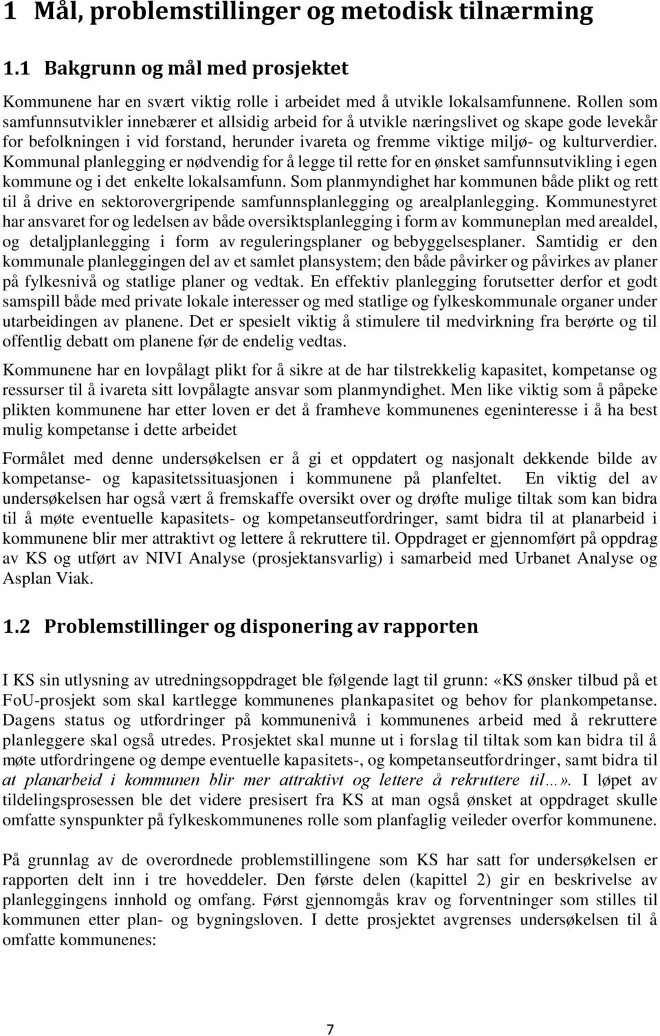 Kommunal planlegging er nødvendig for å legge til rette for en ønsket samfunnsutvikling i egen kommune og i det enkelte lokalsamfunn.