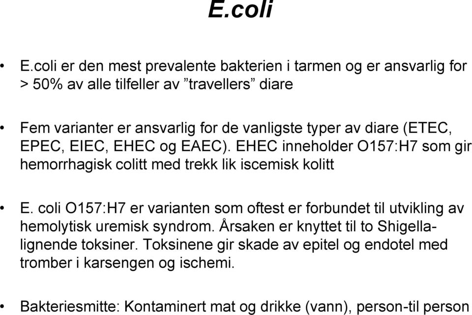 vanligste typer av diare (ETEC, EPEC, EIEC, EHEC og EAEC). EHEC inneholder O157:H7 som gir hemorrhagisk colitt med trekk lik iscemisk kolitt E.