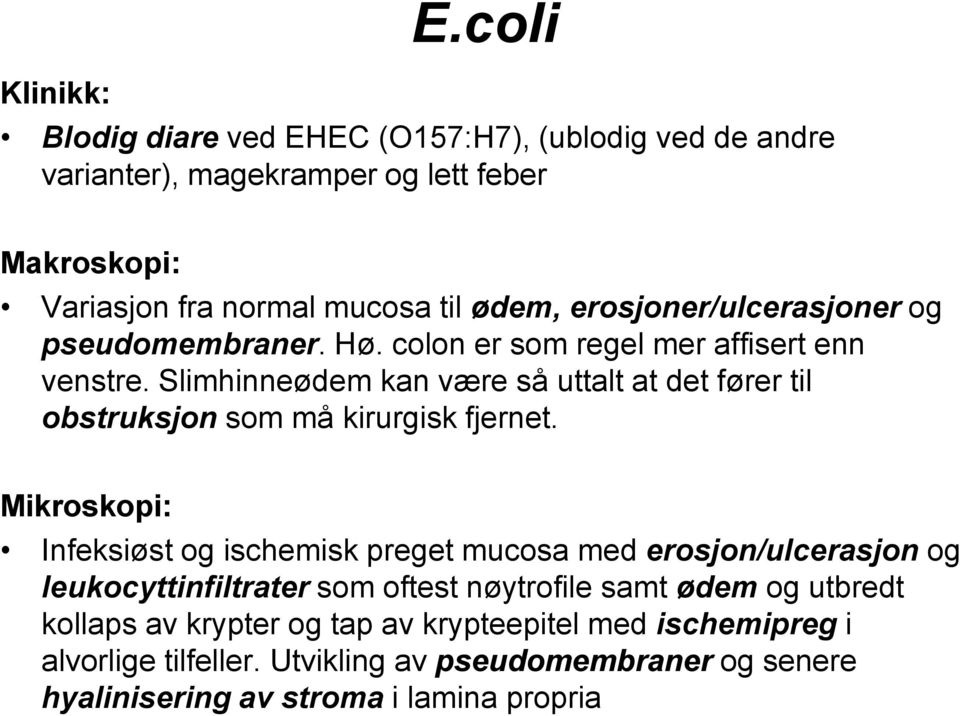 erosjoner/ulcerasjoner og pseudomembraner. Hø. colon er som regel mer affisert enn venstre.