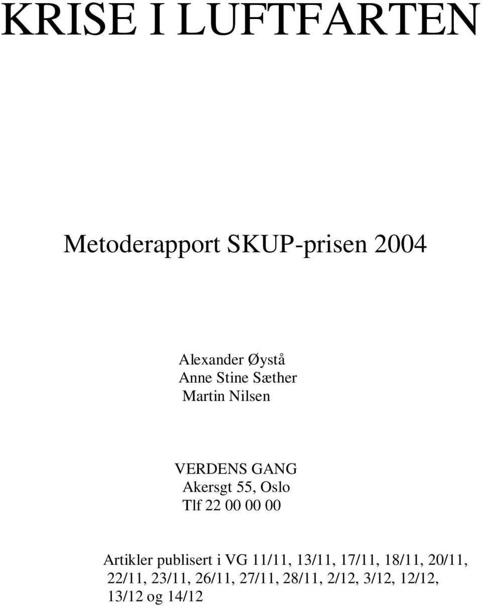 22 00 00 00 Artikler publisert i VG 11/11, 13/11, 17/11, 18/11,