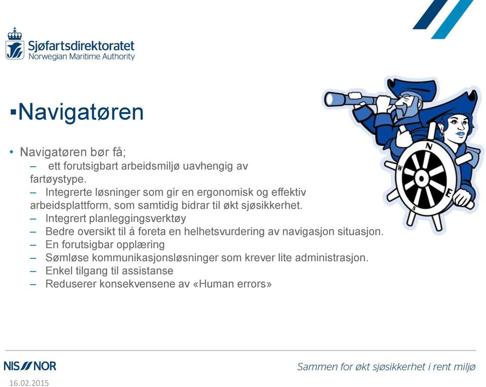 Integrert planleggingsverktøy Bedre oversikt til å foreta en helhetsvurdering av navigasjon situasjon.