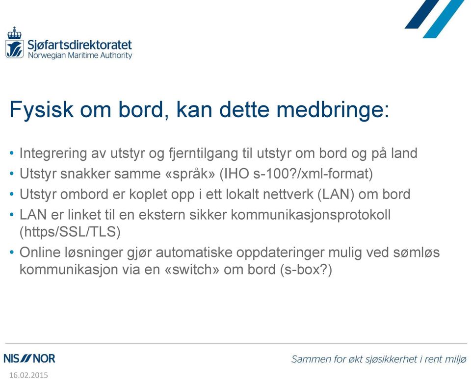 /xml-format) Utstyr ombord er koplet opp i ett lokalt nettverk (LAN) om bord LAN er linket til en