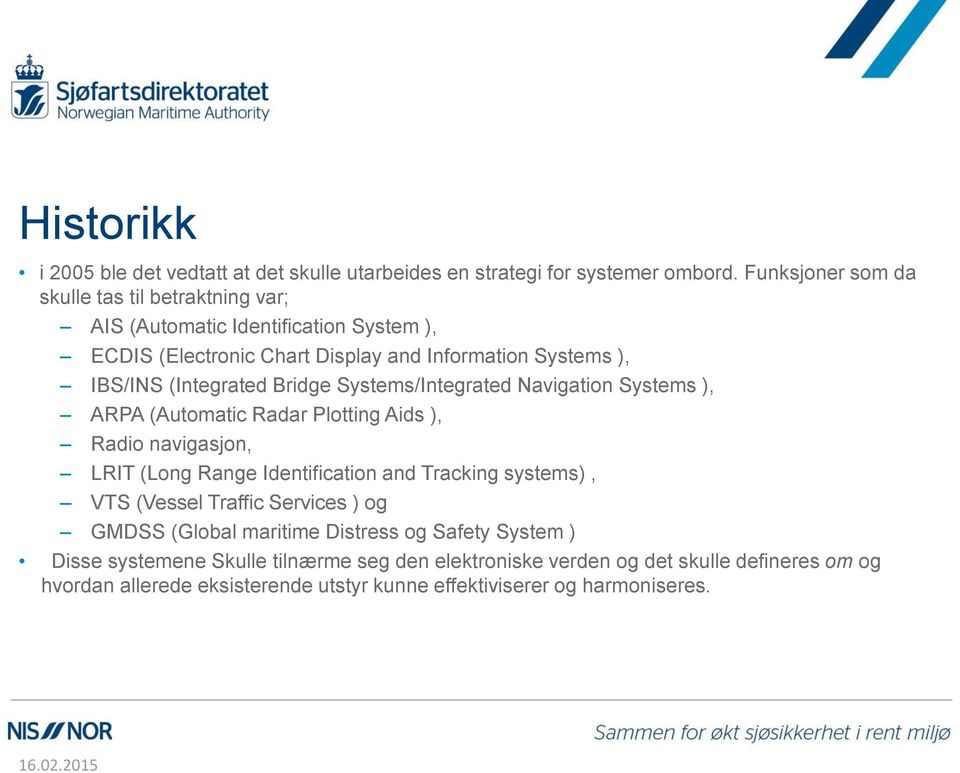 (Integrated Bridge Systems/Integrated Navigation Systems ), ARPA (Automatic Radar Plotting Aids ), Radio navigasjon, LRIT (Long Range Identification and Tracking