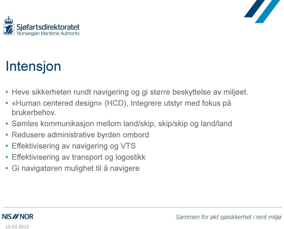 Sømløs kommunikasjon mellom land/skip, skip/skip og land/land Redusere administrative byrden