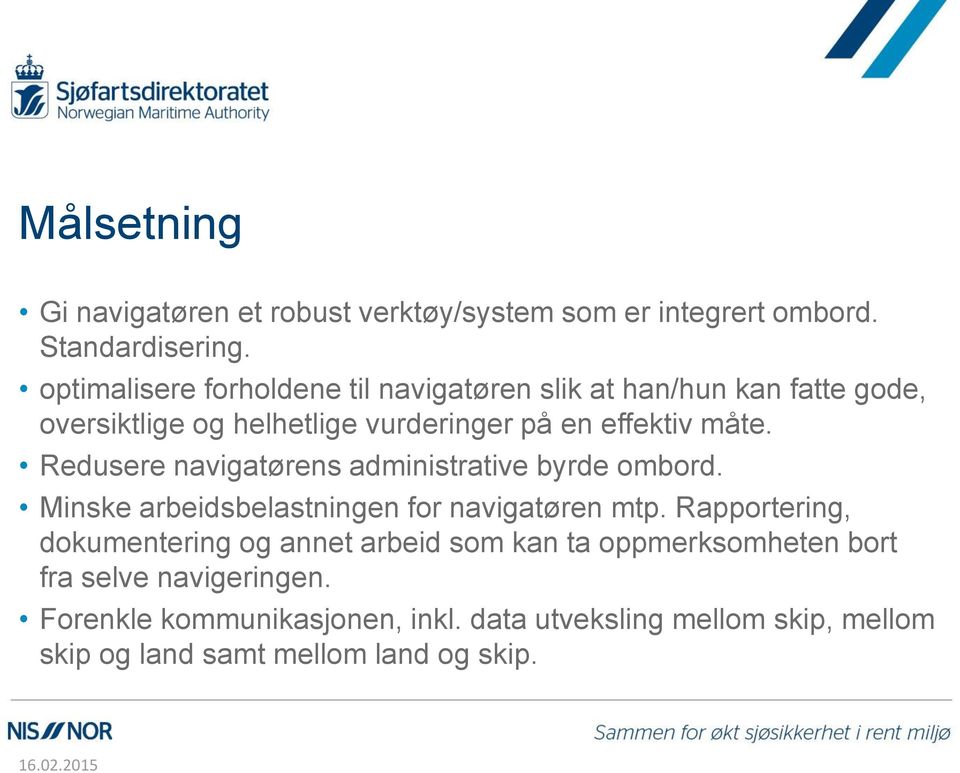 Redusere navigatørens administrative byrde ombord. Minske arbeidsbelastningen for navigatøren mtp.