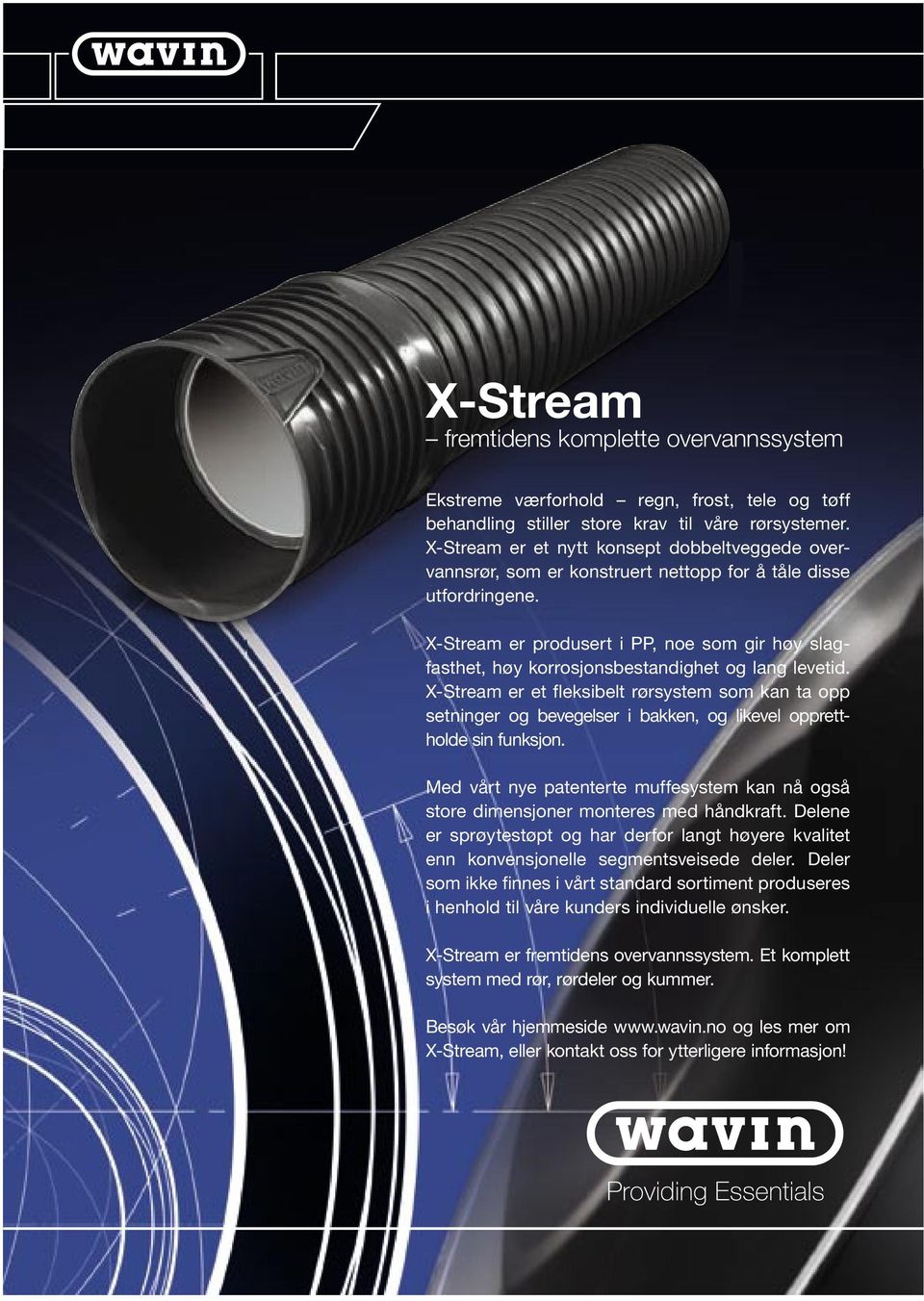 X-Stream er produsert i PP, noe som gir høy slagfasthet, høy korrosjonsbestandighet og lang levetid.