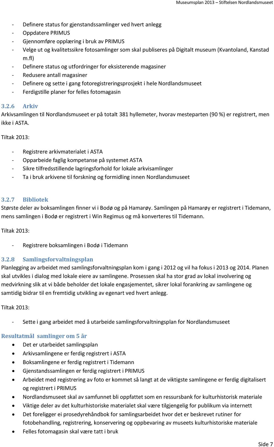 fl) - Definere status og utfordringer for eksisterende magasiner - Redusere antall magasiner - Definere og sette i gang fotoregistreringsprosjekt i hele Nordlandsmuseet - Ferdigstille planer for