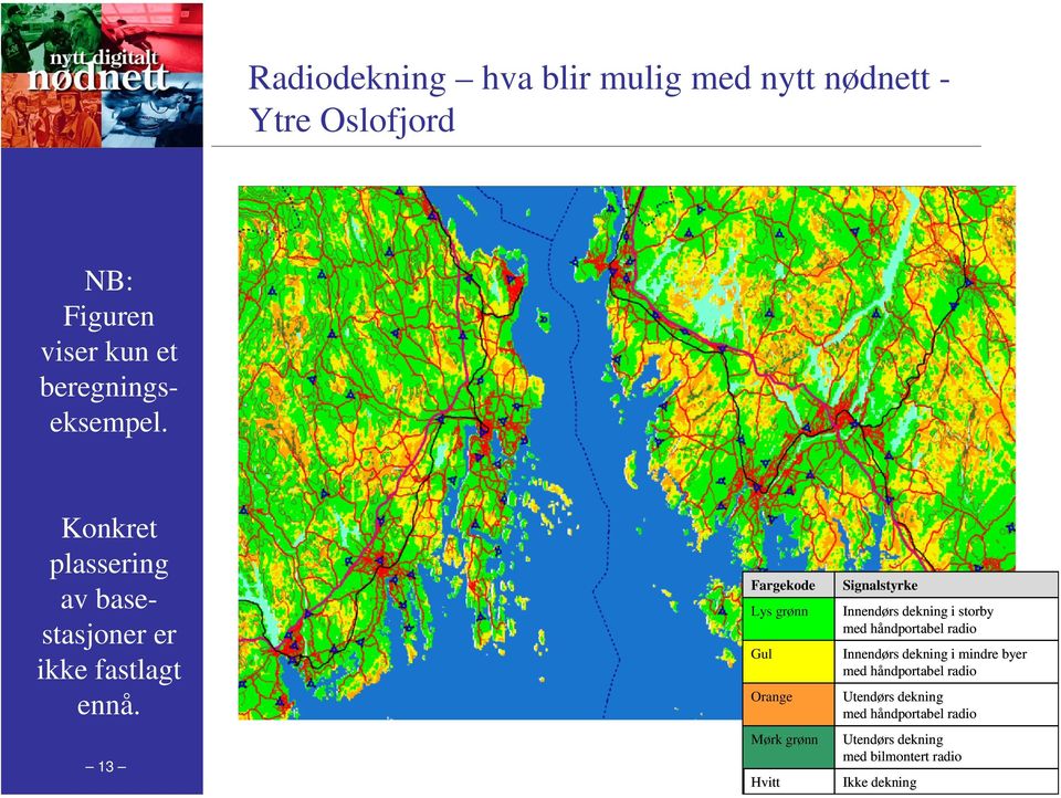 Fargekode Lys grønn Gul Orange Signalstyrke Innendørs dekning i storby med håndportabel radio Innendørs