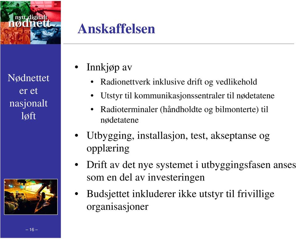 nødetatene Utbygging, installasjon, test, akseptanse og opplæring Drift av det nye systemet i