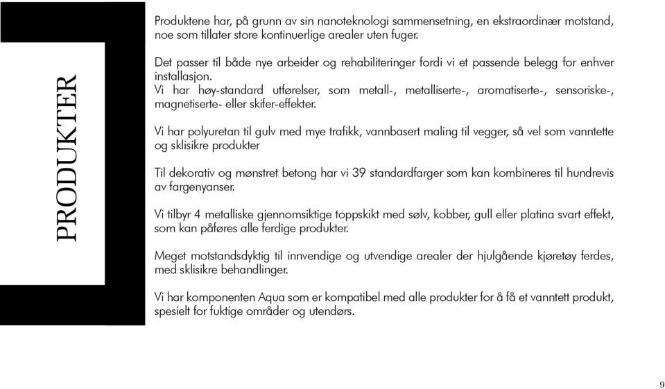 Vi har høy-standard utførelser, som metall-, metalliserte-, aromatiserte-, sensoriske-, magnetiserte- eller skifer-effekter.