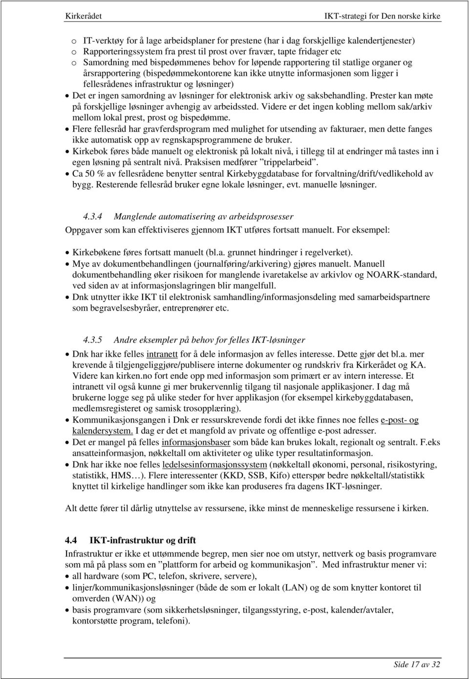 samordning av løsninger for elektronisk arkiv og saksbehandling. Prester kan møte på forskjellige løsninger avhengig av arbeidssted.