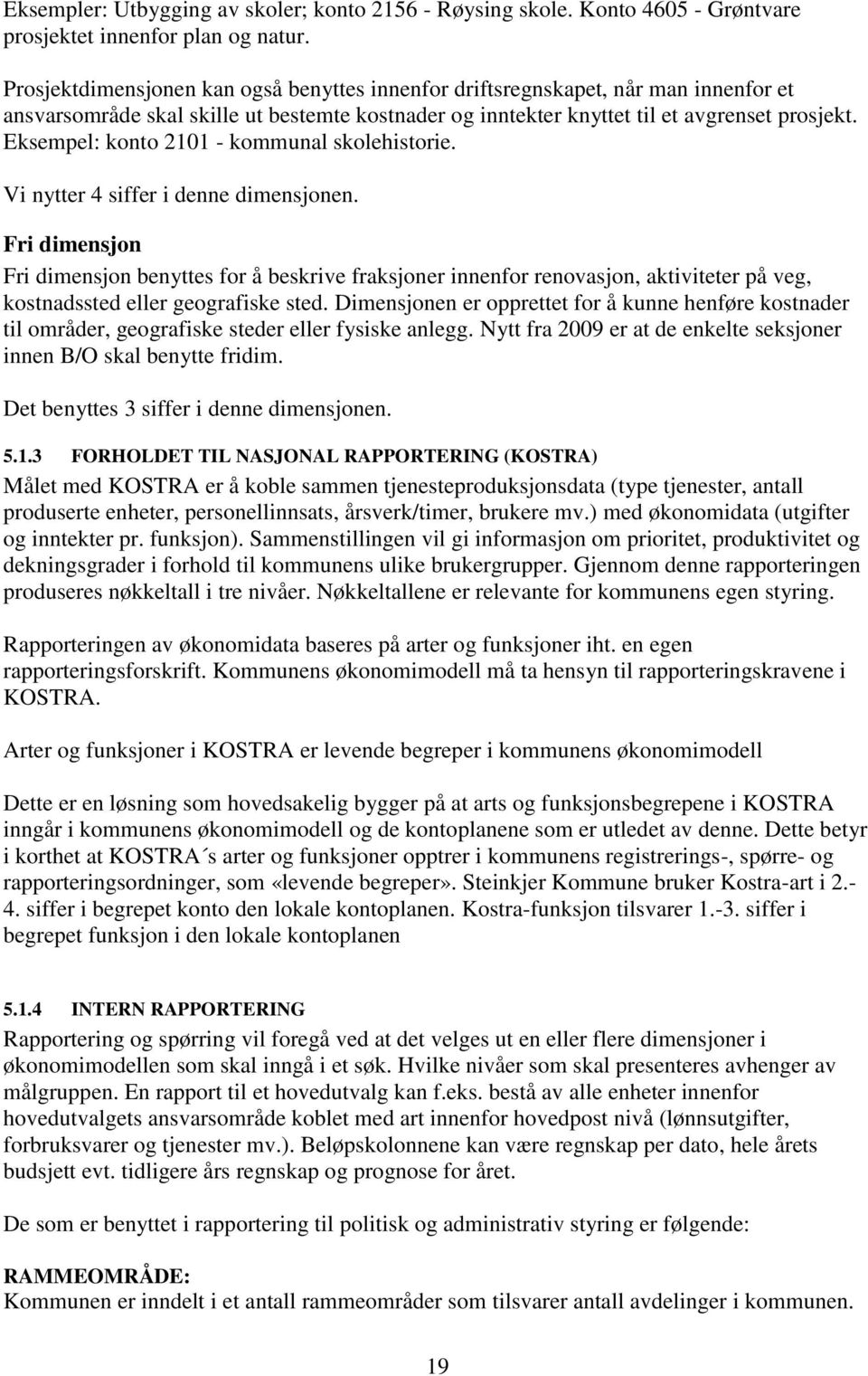 Eksempel: konto 2101 - kommunal skolehistorie. Vi nytter 4 siffer i denne dimensjonen.