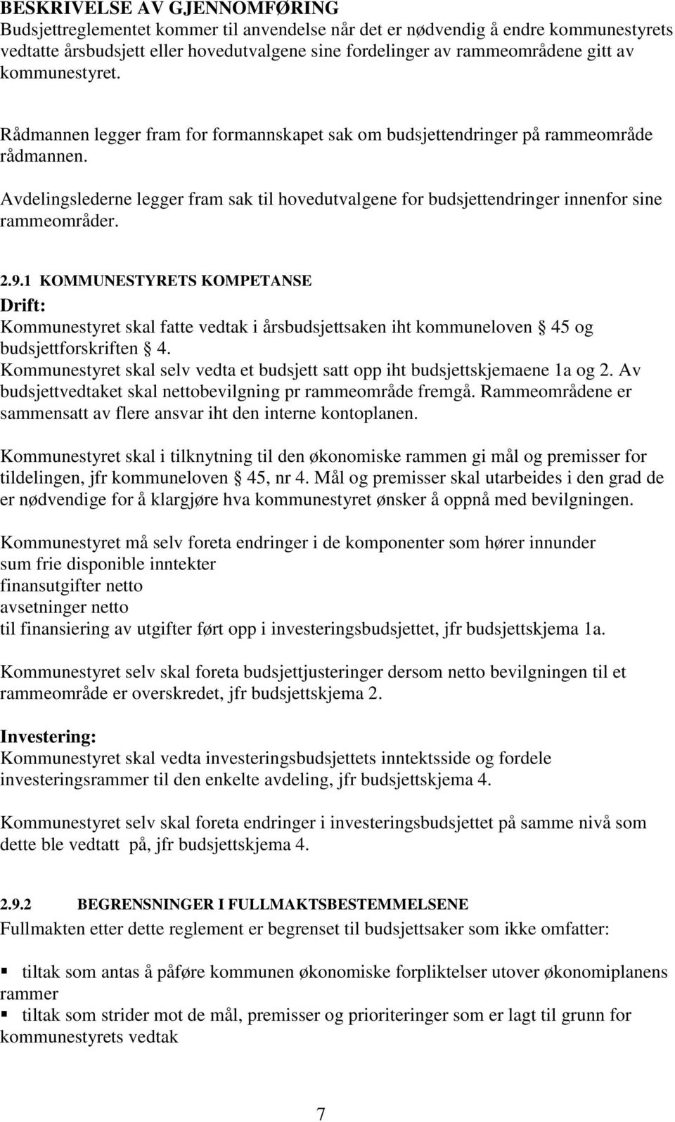 Avdelingslederne legger fram sak til hovedutvalgene for budsjettendringer innenfor sine rammeområder. 2.9.