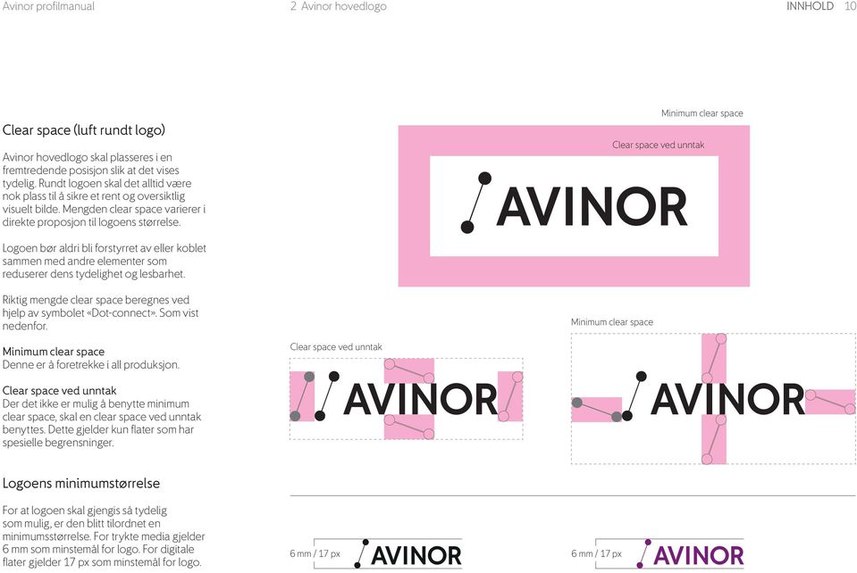 Minimum clear space Clear space ved unntak Logoen bør aldri bli forstyrret av eller koblet sammen med andre elementer som reduserer dens tydelighet og lesbarhet.