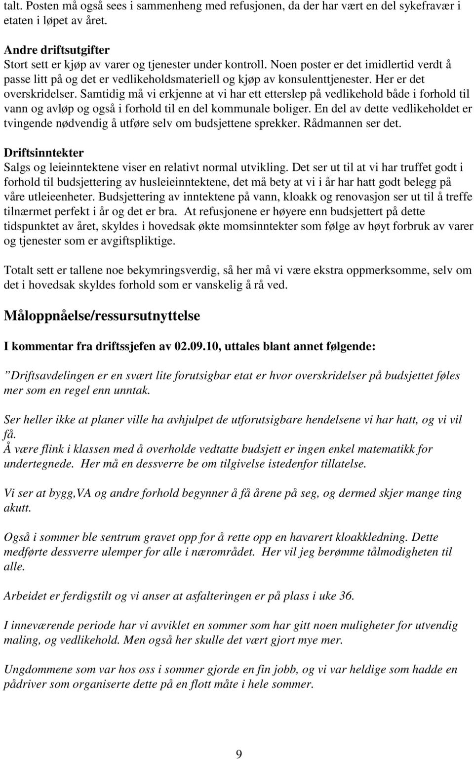 Samtidig må vi erkjenne at vi har ett etterslep på vedlikehold både i forhold til vann og avløp og også i forhold til en del kommunale boliger.