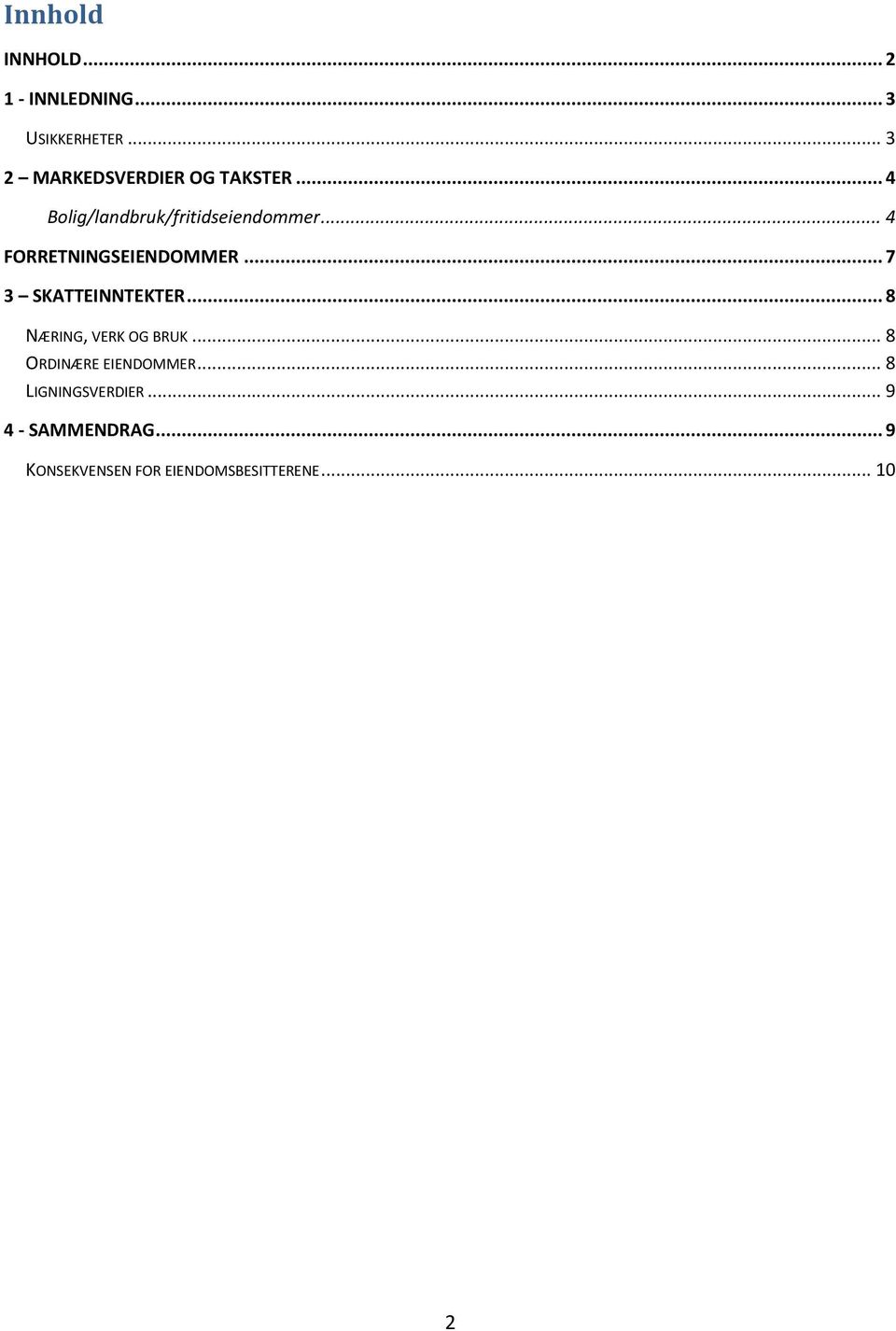 .. 4 FORRETNINGSEIENDOMMER... 7 3 SKATTEINNTEKTER... 8 NÆRING, VERK OG BRUK.