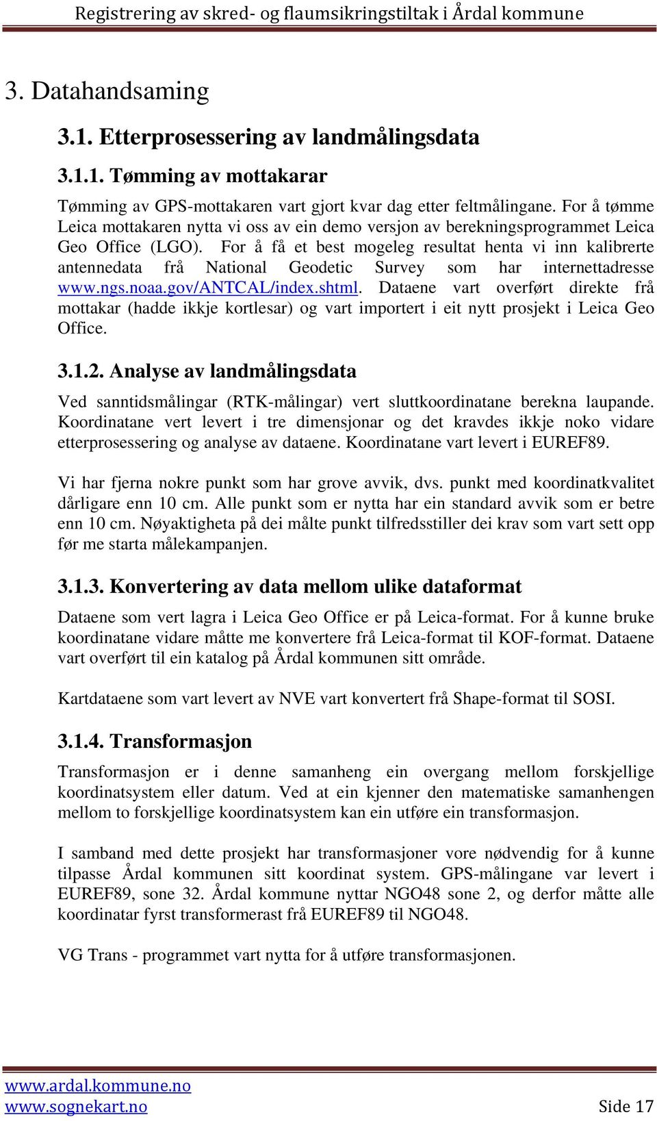 For å få et best mogeleg resultat henta vi inn kalibrerte antennedata frå National Geodetic Survey som har internettadresse www.ngs.noaa.gov/antcal/index.shtml.