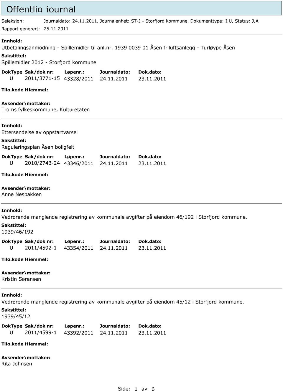 Reguleringsplan Åsen boligfelt 2010/2743-24 43346/2011 Anne Nesbakken Vedrørende manglende registrering av kommunale avgifter på eiendom 46/192 i Storfjord kommune.