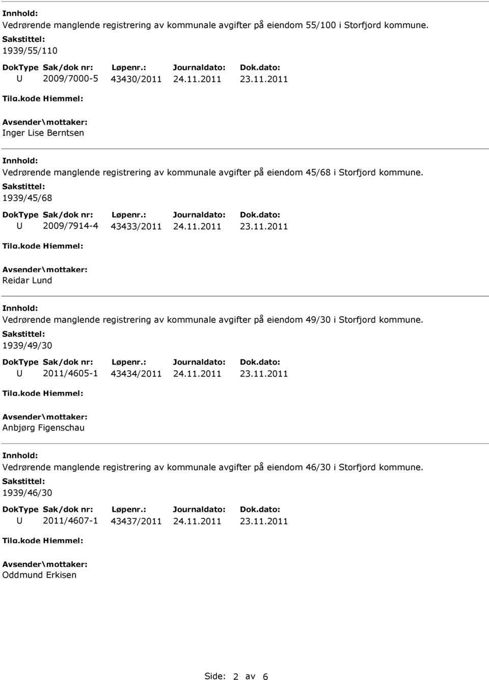 1939/45/68 2009/7914-4 43433/2011 Reidar Lund Vedrørende manglende registrering av kommunale avgifter på eiendom 49/30 i Storfjord kommune.