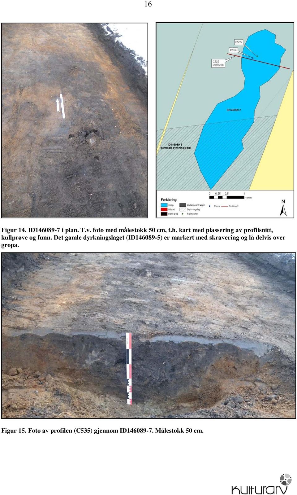 Det gamle dyrkningslaget (ID146089-5) er markert med skravering og lå