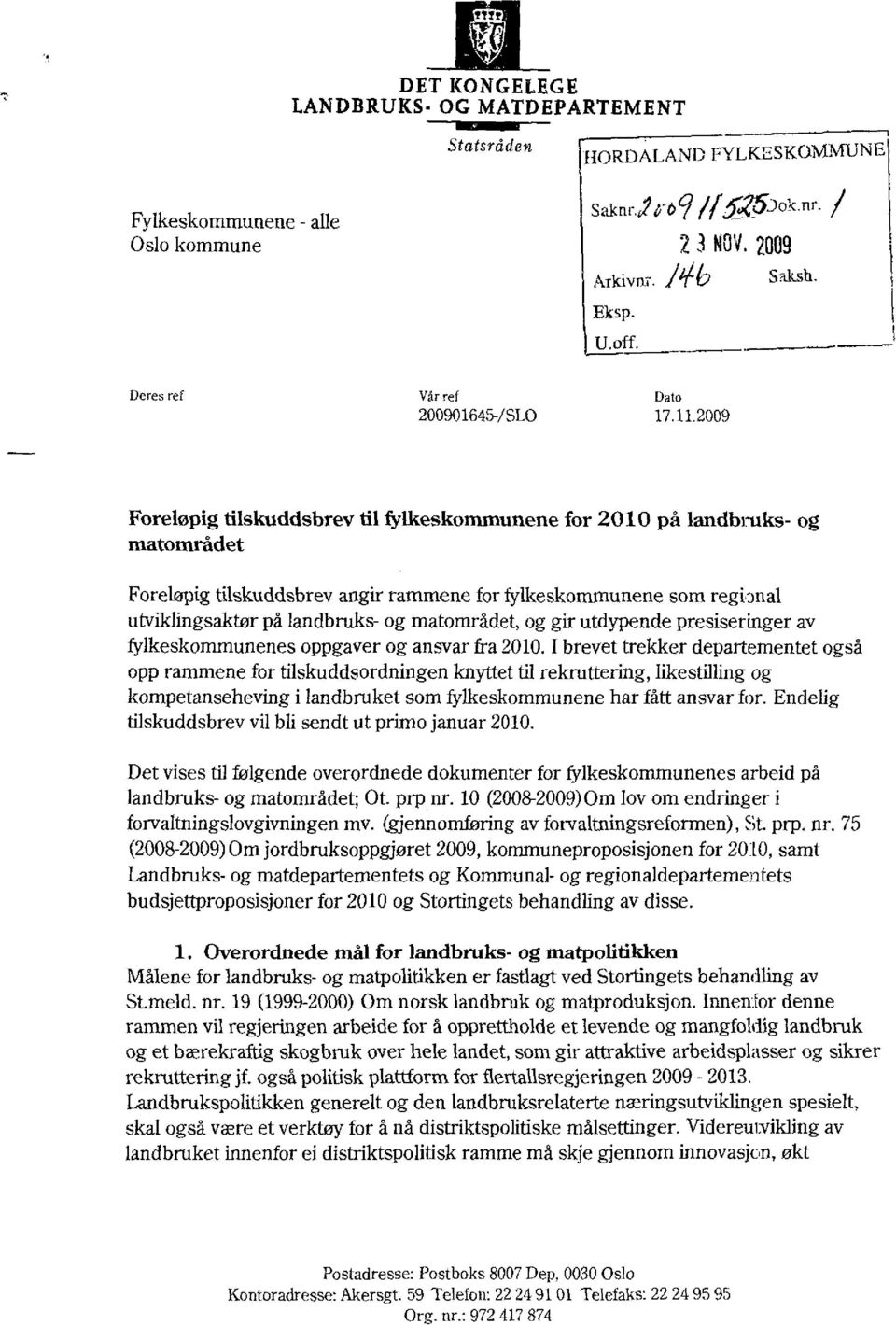 1L2009 Foreløpig tilskuddsbrev til fylkeskommunene for 2010 på landbi-uks- og matområdet Foreløpig tilskuddsbrev angir rammene for fylkeskommunene som regional utviklingsaktør på landbruks- og