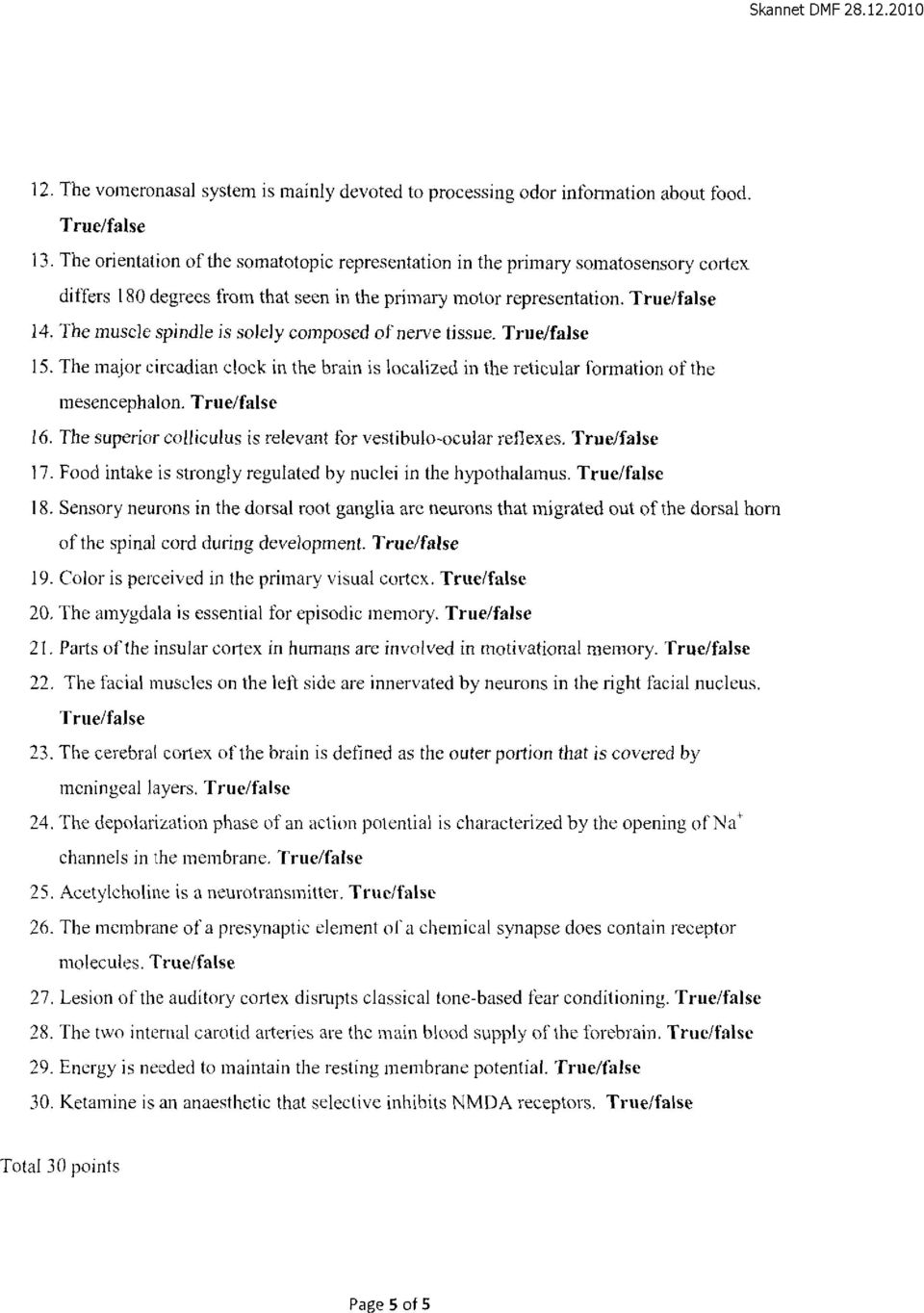 True/false The muscle spindle is solely composed of nerve tissue. True/false The major circadian elock in the brain is localized in the reticular formation of the rnesencephalon.