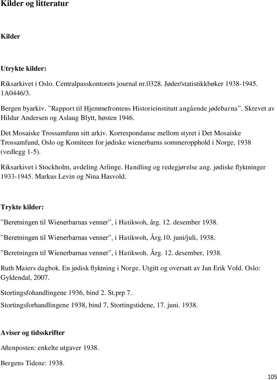 Korrespondanse mellom styret i Det Mosaiske Trossamfund, Oslo og Komiteen for jødiske wienerbarns sommeropphold i Norge, 1938 (vedlegg 1-5). Riksarkivet i Stockholm, avdeling Arlinge.
