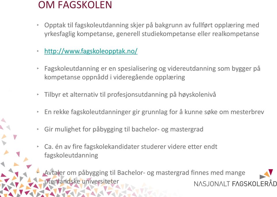 no/ Fagskoleutdanning er en spesialisering og videreutdanning som bygger på kompetanse oppnådd i videregående opplæring Tilbyr et alternativ til profesjonsutdanning