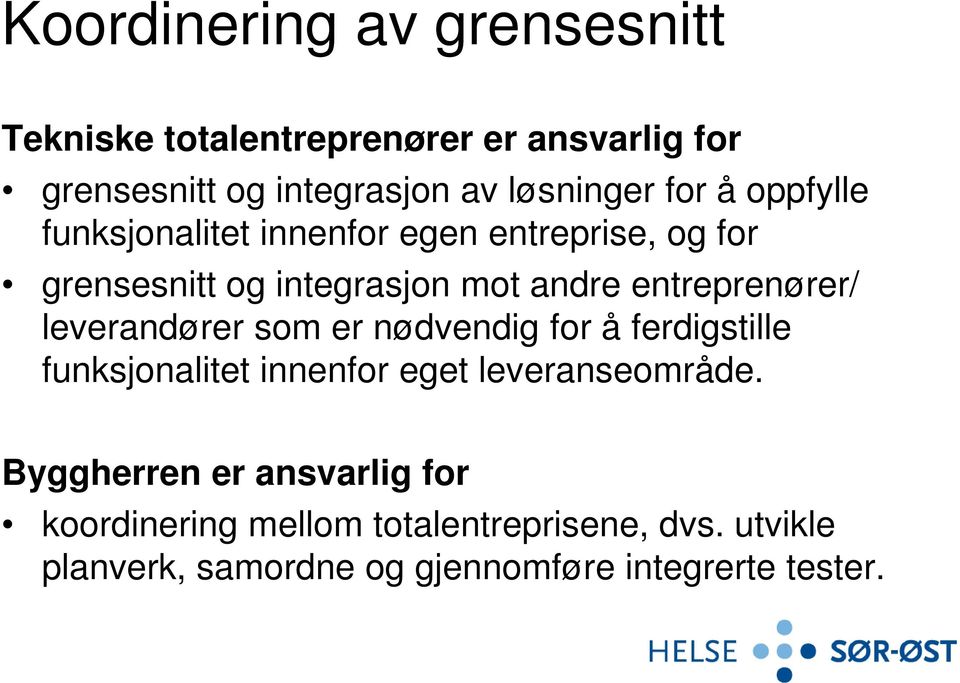 entreprenører/ leverandører som er nødvendig for å ferdigstille funksjonalitet innenfor eget leveranseområde.