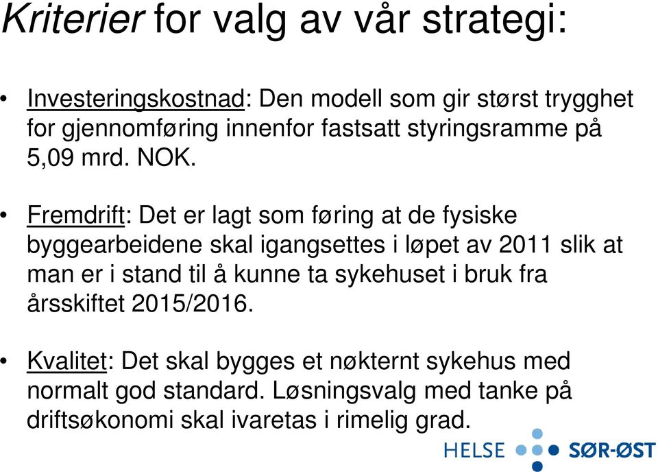 Fremdrift: Det er lagt som føring at de fysiske byggearbeidene skal igangsettes i løpet av 2011 slik at man er i stand