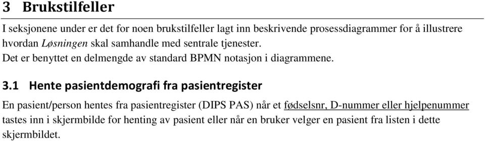 1 Hente pasientdemografi fra pasientregister En pasient/person hentes fra pasientregister (DIPS PAS) når et fødselsnr, D-nummer