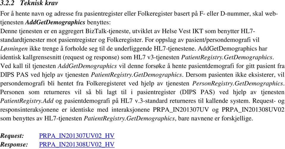 For oppslag av pasient/persondemografi vil Løsningen ikke trenge å forholde seg til de underliggende HL7-tjenestene.