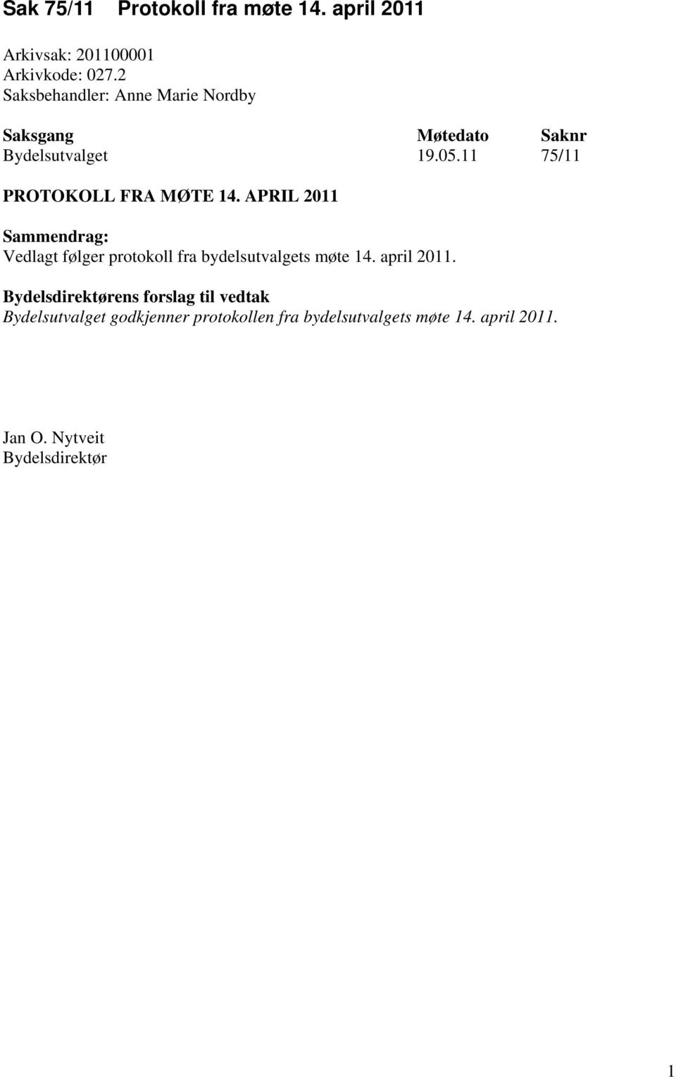 APRIL 2011 Sammendrag: Vedlagt følger protokoll fra bydelsutvalgets møte 14. april 2011.