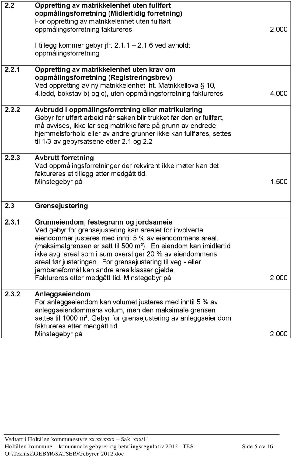 Matrikkellova 10, 4.ledd, bokstav b) og c), uten oppmålingsforretning faktureres 4.000 2.