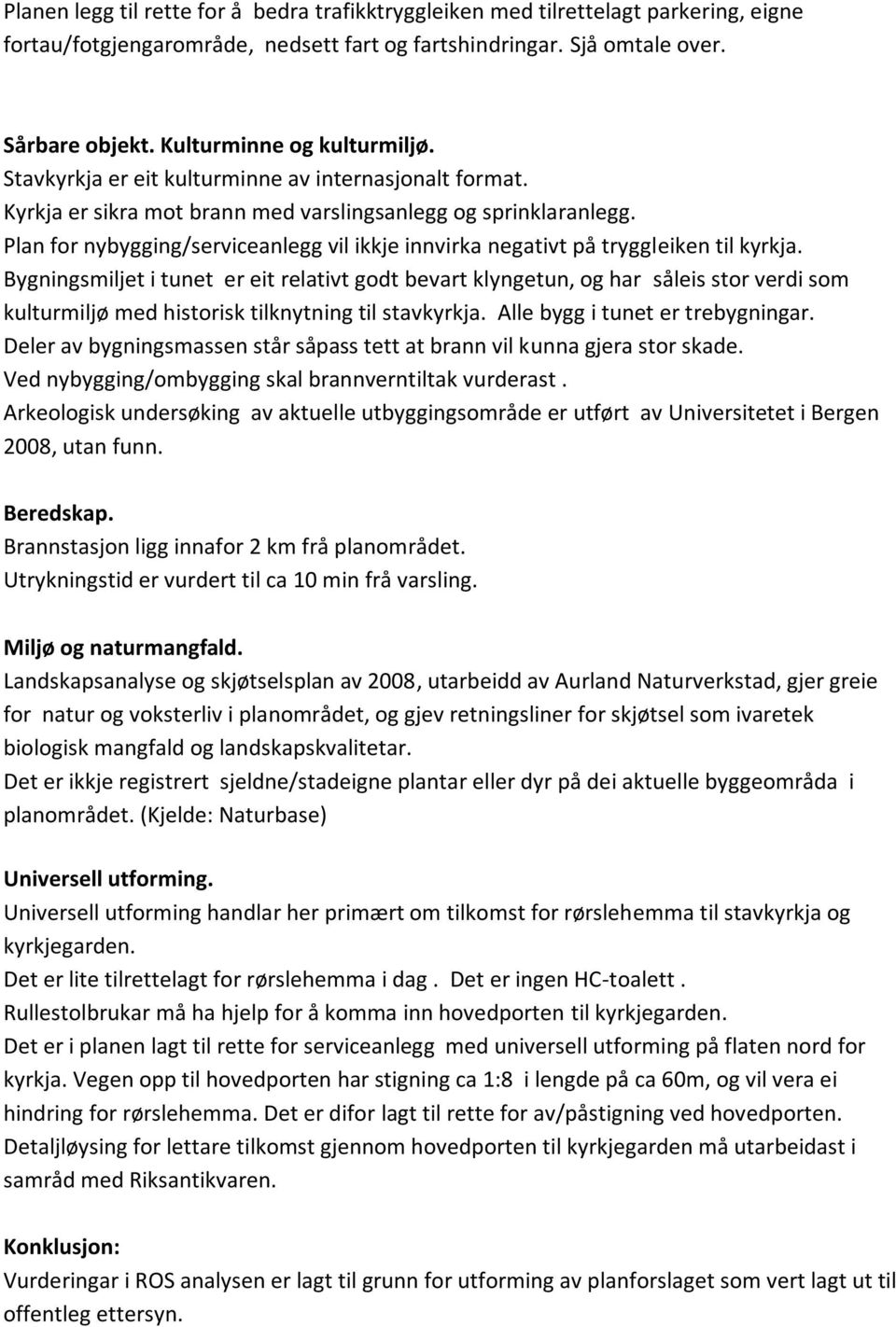 Plan for nybygging/serviceanlegg vil ikkje innvirka negativt på tryggleiken til kyrkja.